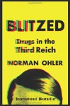 Blitzed: Drugs in the Third Reich - Norman Ohler, Shaun Whiteside