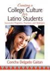 Creating a College Culture for Latino Students: Successful Programs, Practices, and Strategies - Concha Delgado-Gaitan