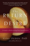 The Return of Desire: A Guide to Rediscovering Your Sexual Passion - Gina Ogden