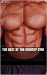 The Best of the Irontop Gym: Macho Gym Rats and Their Admirers (Erotica Compilation) (Paragons of Muscle) - Hector Bugarro, Marcus Greene, Randall Eisenhorn, Forrest Manacre