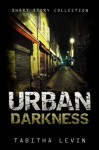 Urban Darkness: Seven Short Stories (Dystopian) - Tabitha Levin