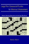 Large Print Crossword Puzzles for Memory Enhancement: Neuron-Growing Stimulation for the Age-Wise Brain - Anne Hart