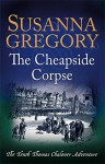 The Cheapside Corpse (Exploits of Thomas Chaloner) - Susanna Gregory