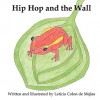 Hip Hop and the Wall - Leticia Colon De Mejias