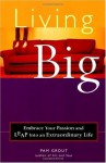 Living Big: Embrace Your Passion and Leap Into an Extraordinary Life - Pam Grout