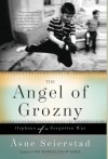 The Angel of Grozny: Orphans of a Forgotten War - Asne Seierstad