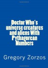 Doctor Who's universe creatures and aliens With Pythagorean Numbers - Gregory Zorzos