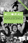 Act Your Age!: A Cultural Construction of Adolescence (Critical Social Thought) - Nancy Lesko