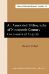 An Annotated Bibliography of Nineteenth-Century Grammars of English - Manfred Görlach