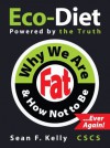 Why We Are Fat and How Not To Be, Ever Again! - The Eco-Diet and Fitness Plan - Sean F. Kelly