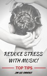 Reduce Stress With Music - How Music Affects Your Mood And Mind - Jim Lee Crocket