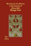 The Journal of a Mission to the Interior of Africa,1805 - Mungo Park