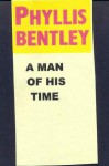 A Man Of His Time - Phyllis Eleanor Bentley