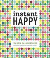 Instant Happy: 10-Second Attitude Makeovers - Karen Salmansohn