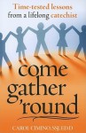 Come Gather 'Round: Time-Tested Lessons from a Lifelong Catechist - Carol Cimino