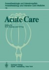 Acute Care: Based on the Proceedings of the Sixth International Symposium on Critical Care Medicine (Anaesthesiologie und Intensivmedizin Anaesthesiology and Intensive Care Medicine) - B.M. Tavares, R. Frey