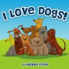 I Love Dogs! A Dog Book For Kids Who Love Dogs (A Fun Illustrated Children's Picture Book) - Rachael Poole