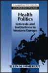 Health Politics: Interests and Institutions in Western Europe - Ellen M. Immergut