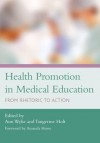 Health Promotion in Medical Education: From Rhetoric to Action - Ann Wylie, Tangerine Holt, Amanda Howe