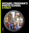 Michael Freeman's photo school: Street - Michael Freeman, Natalie Denton