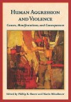 Human Aggression and Violence: Causes, Manifestations, and Consequences - Phillip R. Shaver, Mario Mikulincer