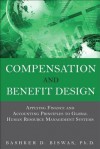 Compensation and Benefit Design: Applying Finance and Accounting Principles to Global Human Resource Management Systems - Bashker D. Biswas