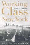 Working-Class New York: Life and Labor Since World War II - Joshua B. Freeman