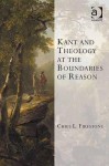 Kant and Theology at the Boundaries of Reason - Chris L. Firestone