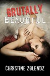 Brutally Beautiful - Christine Zolendz