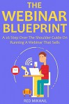 THE WEBINAR BLUEPRINT: A 26 Step Over The Shoulder Guide On Running A Webinar That Sells - Red Mikhail