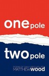 One Pole, Two Pole: Poems of Daily Bipolar Life - Matthew Wood