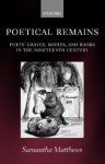 Poetical Remains: Poets' Graves, Bodies, and Books in the Nineteenth Century - Samantha Matthews