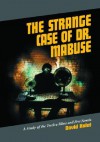 The Strange Case of Dr. Mabuse: A Study of the Twelve Films and Five Novels - David Kalat