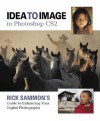 Idea to Image in Photoshop CS2: Rick Sammon's Guide to Enhancing Your Digital Photographs - Rick Sammon