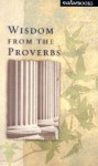 Wisdom from the Proverbs - Dan R. Dick, Nancy Dick