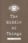 The Middle of Things - J. S. Fletcher