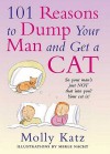 101 Reasons to Dump Your Man and Get a Cat - Molly Katz