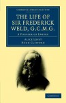 The Life of Sir Frederick Weld, G.C.M.G. - Alice Lovat, Hugh Clifford