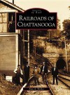 Railroads of Chattanooga (TN) (Images of Rail) - Alan A. Walker