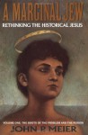 A Marginal Jew: Rethinking the Historical Jesus. Volume One, The Roots of the Problem and the Person (The Anchor Bible Reference Library) - John P. Meier