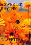 A Sweeter Rhythm - T.L. Peters