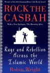 Rock the Casbah: Rage and Rebellion Across the Islamic World with a new concluding chapter by the author - Robin Wright