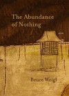 The Abundance of Nothing: Poems - Bruce Weigl