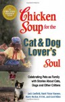 Chicken Soup for the Cat & Dog Lover's Soul: Celebrating Pets as Family with Stories About Cats, Dogs and Other Critters - Jack Canfield;Mark Victor Hansen;Marty Becker;Carol Kline