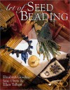 Art of Seed Beading - Elizabeth Gourley, Jane Davis, Ellen Talbott