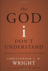 The God I Don't Understand: Reflections on Tough Questions of Faith - Christopher J.H. Wright