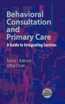 Behavioral Consultation and Primary Care: A Guide to Integrating Services - Patricia Robinson, Jeff Reiter