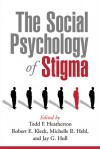 The Social Psychology of Stigma - Todd F. Heatherton, Robert E. Kleck, Michelle R. Hebl