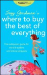 Suzy Gershman's Where to Buy the Best of Everything: The Outspoken Guide for World Travelers and Online Shoppers - Suzy Gershman