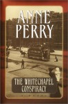 The Whitechapel Conspiracy (Charlotte & Thomas Pitt, #21) - Anne Perry